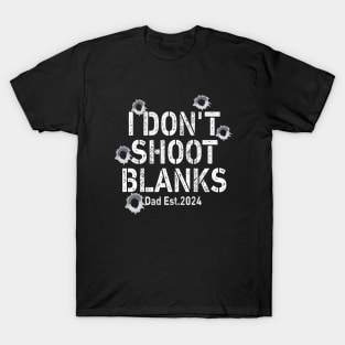 I Don't Shoot Blanks Baby Shower Dad Est 2024 T-Shirt